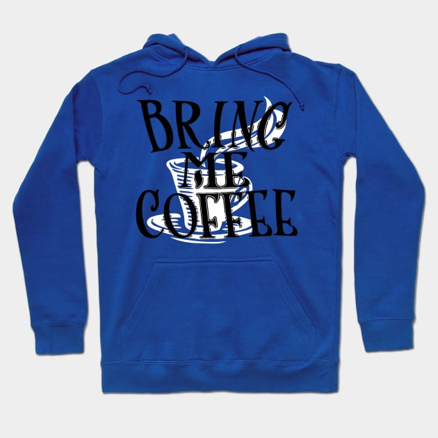 Bring Me Coffee Hoodie by ShawnaMac